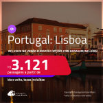 Passagens para <strong>LISBOA</strong>! A partir de R$ 3.121, ida e volta, c/ taxas! Opções com BAGAGEM INCLUÍDA! Datas até Setembro/25, inclusive no Verão Europeu!