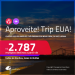 Aproveite! Trip EUA! Chegue por <strong>LOS ANGELES</strong>, e vá embora por <strong>NOVA YORK</strong>, ou vice-versa! A partir de R$ 2.787, todos os trechos, c/ taxas! Em até 6x SEM JUROS!