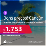 Bons preços! Passagens para <strong>CANCÚN</strong>! A partir de R$ 1.753, ida e volta, c/ taxas!