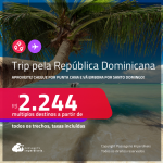 Aproveite! Trip pela <strong>República Dominicana!</strong> Chegue por <strong>PUNTA CANA</strong>, e vá embora por <strong>SANTO DOMINGO</strong>, ou vice-versa! A partir de R$ 2.244, todos os trechos, c/ taxas! Em até 6x SEM JUROS!