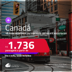 Passagens para o <strong>CANADÁ: Montreal ou Toronto</strong>! A partir de R$ 1.736, ida e volta, c/ taxas! Datas para viajar até Agosto/25!