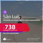 Programe sua viagem para os Lençóis Maranhenses! Passagens para <strong>SÃO LUÍS</strong>! A partir de R$ 738, ida e volta, c/ taxas! Em até 6x SEM JUROS!