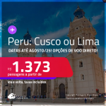 Passagens para o <strong>PERU: Cusco ou Lima</strong>! A partir de R$ 1.373, ida e volta, c/ taxas! Em até 3x SEM JUROS! Opções de VOO DIRETO! Datas até Agosto/25!