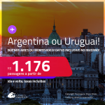 Passagens para a <strong>ARGENTINA: Buenos Aires ou  URUGUAI: Montevideo</strong>! A partir de R$ 1.176, ida e volta, c/ taxas! Datas até Setembro/25, inclusive no Inverno, Férias e mais!