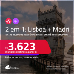 Passagens 2 em 1 – <strong>LISBOA + MADRI</strong>! A partir de R$ 3.623, todos os trechos, c/ taxas! Em até 10x SEM JUROS! Datas até Agosto/25, inclusive nas Férias e mais!