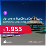 Aproveite! Passagens para a <strong>REPÚBLICA DOMINICANA: Punta Cana ou Santo Domingo</strong>! A partir de R$ 1.955, ida e volta, c/ taxas! Em até 6x SEM JUROS!