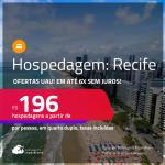 Ofertas UAU! Hospedagem no <strong>RECIFE</strong>! A partir de R$ 196, por pessoa, em quarto duplo! Em até 6x SEM JUROS!