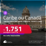 <strong>Caribe ou Canadá!</strong> Passagens para <strong>CANCÚN, CARTAGENA, CIDADE DO PANAMÁ, HAVANA, JAMAICA, MONTREAL, ARUBA, PUNTA CANA, SAN ANDRES, SAN JOSE, SANTA MARTA, SANTO DOMINGO ou  TORONTO</strong>! A partir de R$ 1.751, ida e volta, c/ taxas!