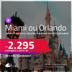 Passagens para <strong>MIAMI ou ORLANDO</strong>! A partir de R$ 2.295, ida e volta, c/ taxas! Em até 6x SEM JUROS! Datas até Agosto/25, inclusive nas Férias e mais!