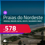 Passagens para as <strong>PRAIAS DO NORDESTE: Aracaju, João Pessoa, Maceió, Natal, Porto Seguro, Recife, Salvador ou São Luís</strong>! Valores a partir de R$ 578, ida e volta! Em até 6x SEM JUROS!