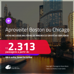 Aproveite! Passagens para <strong>BOSTON ou CHICAGO</strong>! A partir de R$ 2.313, ida e volta, c/ taxas! Em até 6x SEM JUROS! Datas inclusive nas Férias de Janeiro/25!