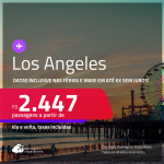 Passagens para <strong>LOS ANGELES</strong>! A partir de R$ 2.447, ida e volta, c/ taxas! Em até 6x SEM JUROS! Datas até Agosto/25, inclusive nas Férias e mais!