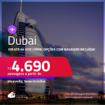 Passagens para <strong>DUBAI</strong>! A partir de R$ 4.690, ida e volta, c/ taxas! Em até 6x SEM JUROS! Opções com BAGAGEM INCLUÍDA! Datas até Outubro/25, inclusive nas Férias!