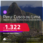 Programe sua viagem para Machu Picchu! Passagens para o <strong>PERU: Cusco ou Lima</strong>! A partir de R$ 1.322, ida e volta, c/ taxas! Em até 3x SEM JUROS! Datas inclusive nas Férias!