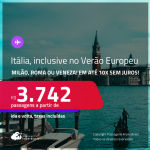 Passagens para a <strong>ITÁLIA: Milão, Roma ou Veneza</strong>! A partir de R$ 3.742, ida e volta, c/ taxas! Em até 10x SEM JUROS! Datas inclusive no Verão Europeu!