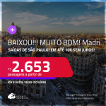 BAIXOU!!! MUITO BOM!!! Passagens para <strong>MADRI</strong>! A partir de R$ 2.653, ida e volta, c/ taxas! Em até 10x SEM JUROS!