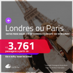 Passagens para <strong>LONDRES ou PARIS</strong>! A partir de R$ 3.761, ida e volta, c/ taxas! Em até 10x SEM JUROS! Datas até Setembro/25, inclusive nas Férias e mais!