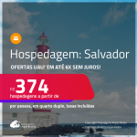 Ofertas UAU! Hospedagem em <strong>SALVADOR</strong>! A partir de R$ 374, por pessoa, em quarto duplo! Em até 6x SEM JUROS!