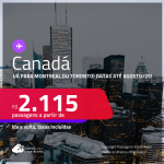 Passagens para o <strong>CANADÁ: Montreal ou Toronto</strong>! A partir de R$ 2.115, ida e volta, c/ taxas! Datas até Agosto/25!