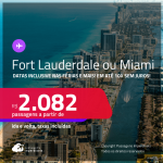 Passagens para <strong>FORT LAUDERDALE ou MIAMI</strong>! A partir de R$ 2.082, ida e volta, c/ taxas! Em até 10x SEM JUROS! Datas até Outubro/25, inclusive nas Férias e mais!