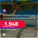 Aproveite! Passagens para a <strong>REPÚBLICA DOMINICANA: Punta Cana ou Santo Domingo</strong>! A partir de R$ 1.948, ida e volta, c/ taxas! Em até 6x SEM JUROS!