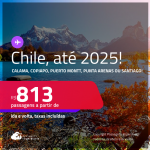 Passagens para o <strong>CHILE: Calama, Copiapo, Puerto Montt, Punta Arenas ou Santiago</strong>! Datas para viajar até 2025! A partir de R$ 813, ida e volta, c/ taxas!