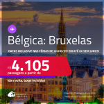 Passagens para a <strong>BÉLGICA: Bruxelas</strong>! A partir de R$ 4.105, ida e volta, c/ taxas! Em até 6x SEM JUROS! Datas até Agosto/25, inclusive nas Férias!