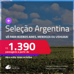 Passagens para a <strong>ARGENTINA: Buenos Aires, Ushuaia ou Mendoza</strong>! A partir de R$ 1.390, ida e volta, c/ taxas! Datas inclusive nas Férias, Inverno e mais!