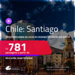 Passagens para <strong>SANTIAGO</strong>! Datas para viajar inclusive no Inverno! A partir de R$ 781, ida e volta, c/ taxas! Opções de VOO DIRETO!