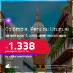 Passagens para a <strong>COLÔMBIA, PERU ou URUGUAI</strong>! A partir de R$ 1.338, ida e volta, c/ taxas! Em até 3x SEM JUROS!