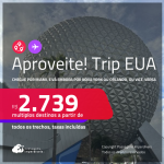 Aproveite! Trip <strong>EUA</strong>! Chegue por <strong>MIAMI</strong>, e vá embora por<strong> NOVA YORK ou ORLANDO</strong>, ou vice-versa! A partir de R$ 2.739, todos os trechos, c/ taxas! Em até 6x SEM JUROS!