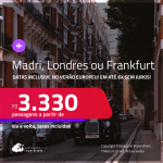 Passagens para <strong>FRANKFURT, LONDRES ou MADRI</strong>! A partir de R$ 3.330, ida e volta, c/ taxas! Em até 6x SEM JUROS!