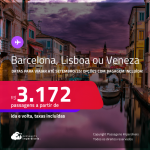 Passagens para <strong>BARCELONA, LISBOA ou VENEZA</strong>! A partir de R$ 3.172, ida e volta, c/ taxas! Opções com BAGAGEM INCLUÍDA!