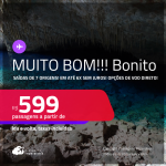 MUITO BOM!!! Passagens para <strong>BONITO</strong>! A partir de R$ 599, ida e volta, c/ taxas! Em até 6x SEM JUROS! Opções de VOO DIRETO!