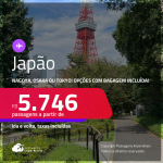 Passagens para o <strong>JAPÃO: Nagoya, Osaka ou Tokyo</strong>! A partir de R$ 5.746, ida e volta, c/ taxas! Em até 6x SEM JUROS! Opções com BAGAGEM INCLUÍDA!