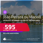 Passagens para <strong>JOÃO PESSOA ou MACEIÓ</strong>! A partir de R$ 595, ida e volta, c/ taxas! Em até 10x SEM JUROS! Datas até Setembro/25!