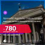 Aproveite! Passagens para <strong>BUENOS AIRES, MONTEVIDEO ou SANTIAGO</strong>! A partir de R$ 780, ida e volta, c/ taxas! Opções de VOO DIRETO! Datas inclusive nas Férias e mais!