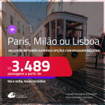 Passagens para <strong>LISBOA, MILÃO ou PARIS</strong>! A partir de R$ 3.489, ida e volta, c/ taxas! Opções com BAGAGEM INCLUÍDA! Datas até Outubro/25, inclusive no Verão Europeu!