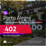 Programe sua viagem para Gramado! Passagens para <strong>PORTO ALEGRE</strong>! A partir de R$ 402, ida e volta, c/ taxas! Datas até Outubro/25!