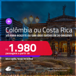 Passagens para a <strong>COLÔMBIA: Bogotá ou COSTA RICA: San Jose</strong>! A partir de R$ 1.980, ida e volta, c/ taxas!