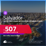 Passagens para <strong>SALVADOR</strong>! A partir de R$ 507, ida e volta, c/ taxas! Datas inclusive no Carnaval e mais!