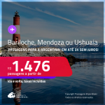 Passagens para a <strong>ARGENTINA: Bariloche, Mendoza ou Ushuaia</strong>! A partir de R$ 1.476, ida e volta, c/ taxas! Em até 3x SEM JUROS! Datas até Setembro/25!