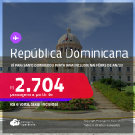 Passagens para a <strong>REPÚBLICA DOMINICANA: Punta Cana ou Santo Domingo</strong>! A partir de R$ 2.704, ida e volta, c/ taxas! Em até 3x SEM JUROS! Inclusive nas Férias de Janeiro/25!