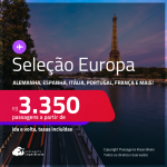 Seleção Europa! Passagens para a <strong>ALEMANHA, BÉLGICA, ESPANHA, FRANÇA, HOLANDA, ITÁLIA, PORTUGAL, REINO UNIDO ou SUÍÇA</strong>! A partir de R$ 3.350, ida e volta, c/ taxas! Em até 6x SEM JUROS!