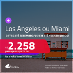 Passagens para <strong>LOS ANGELES ou MIAMI</strong>! A partir de R$ 2.258, ida e volta, c/ taxas! Em até 10x SEM JUROS! Datas até Setembro/25, inclusive nas Férias!