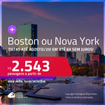 Passagens para <strong>BOSTON ou NOVA YORK</strong>! A partir de R$ 2.543, ida e volta, c/ taxas! Em até 6x SEM JUROS! Datas até Agosto/25!