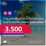 Trip pela República Dominicana! Chegue por <strong>PUNTA CANA</strong>, e vá embora por <strong>SANTO DOMINGO! </strong>A partir de R$ 3.500, todos os trechos, c/ taxas! Em até 10x SEM JUROS!