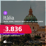 Passagens para a <strong>ITÁLIA: Bologna, Florença, Milão, Nápoles, Roma, Turim ou Veneza</strong>! A partir de R$ 3.836, ida e volta, c/ taxas! Em até 10x SEM JUROS! Inclusive no Verão Europeu!