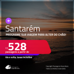 Programe sua viagem para Alter do Chão! Passagens para <strong>SANTARÉM</strong>! A partir de R$ 528, ida e volta, c/ taxas! Em até 5x SEM JUROS!