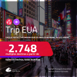 Trip EUA! Chegue por<strong> NOVA YORK</strong>, e vá embora por <strong>LOS ANGELES ou MIAMI</strong>, ou vice-versa! A partir de R$ 2.748, todos os trechos, c/ taxas! Em até 6x SEM JUROS!